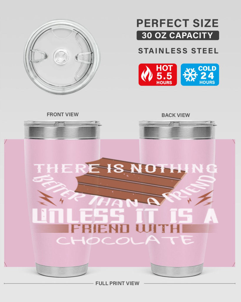 there is nothing better than a friend unless it is a friend with chocolate 15#- chocolate- Tumbler