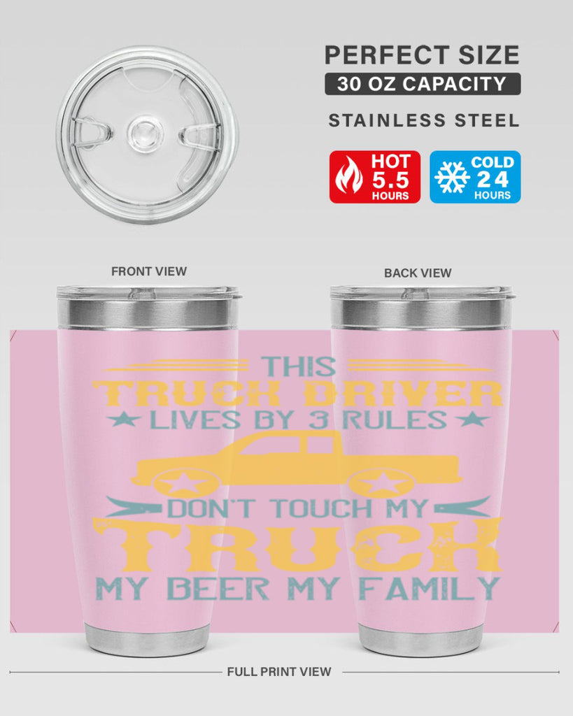 this truck driver lives by rules dont touch my truck my beer my family Style 20#- truck driver- tumbler