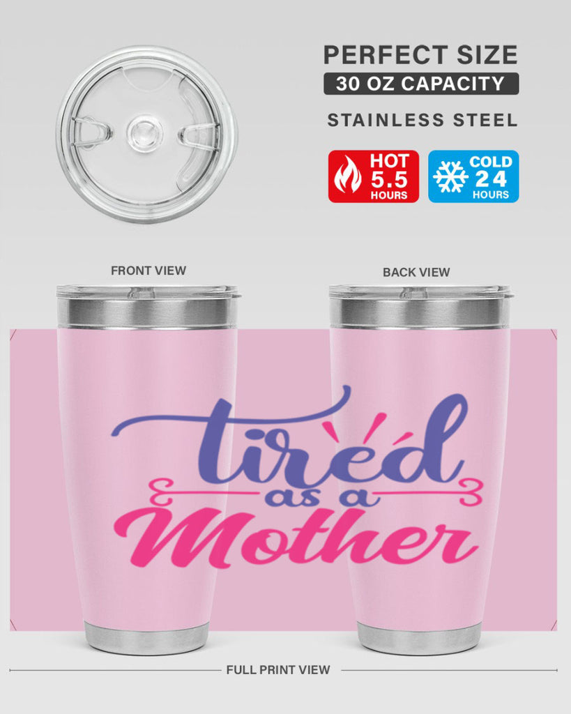 tired as a mother 364#- mom- Tumbler