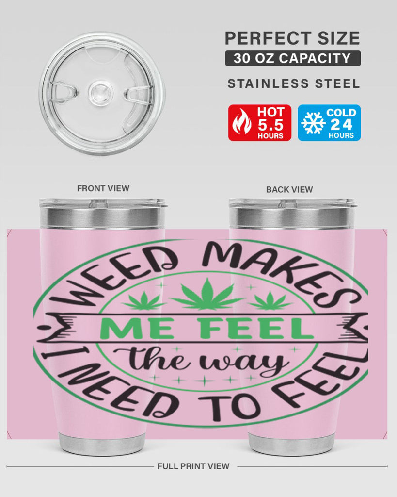 weed makes me feel the way i need to feel 299#- marijuana- Tumbler