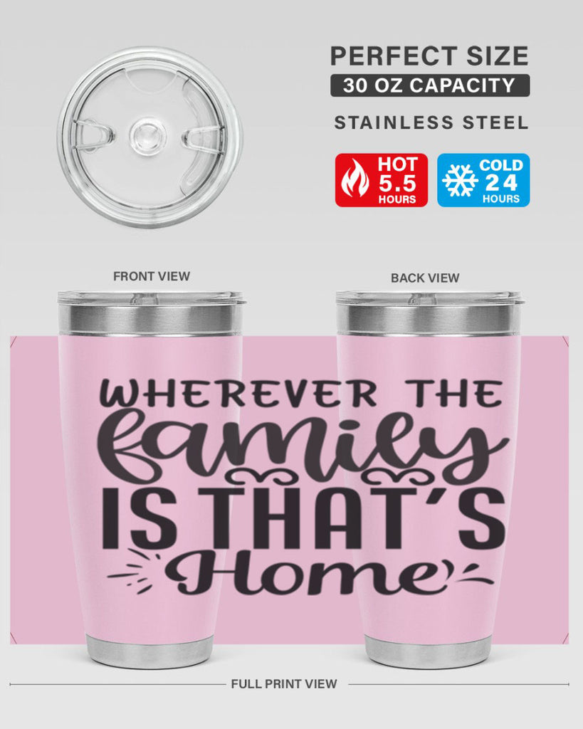 wherever the family is thats home 9#- family- Tumbler