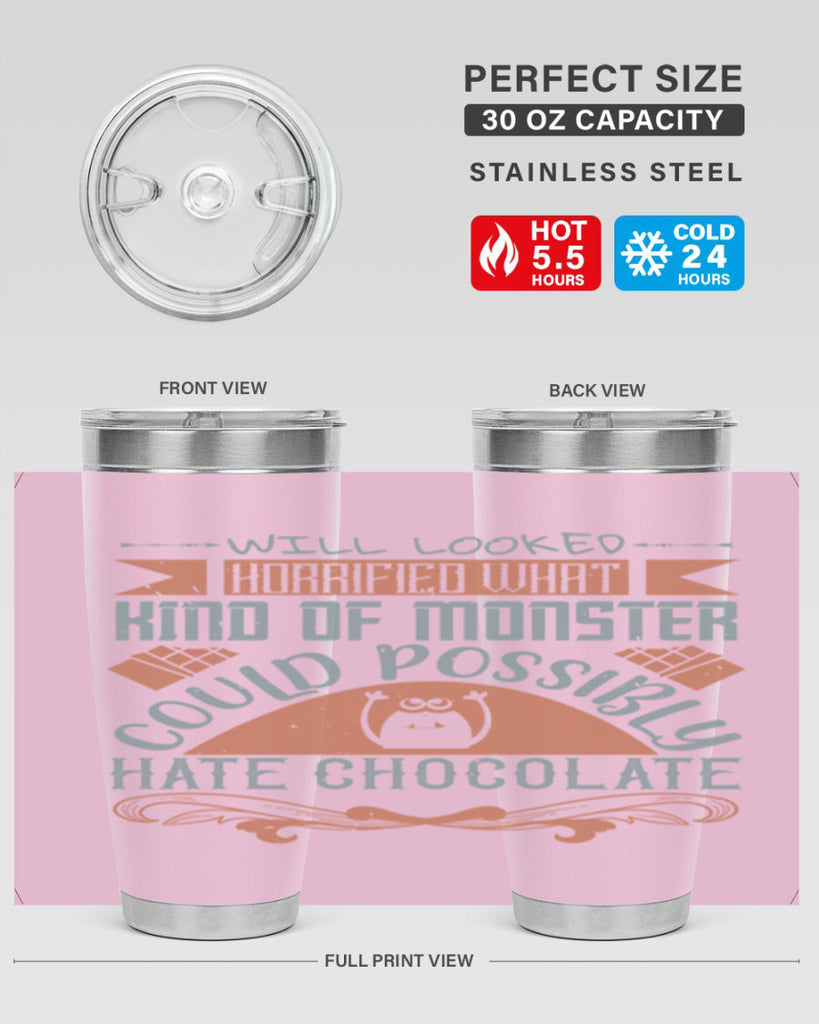 will looked horrified what kind of monster could possibly hate chocolate 9#- chocolate- Tumbler