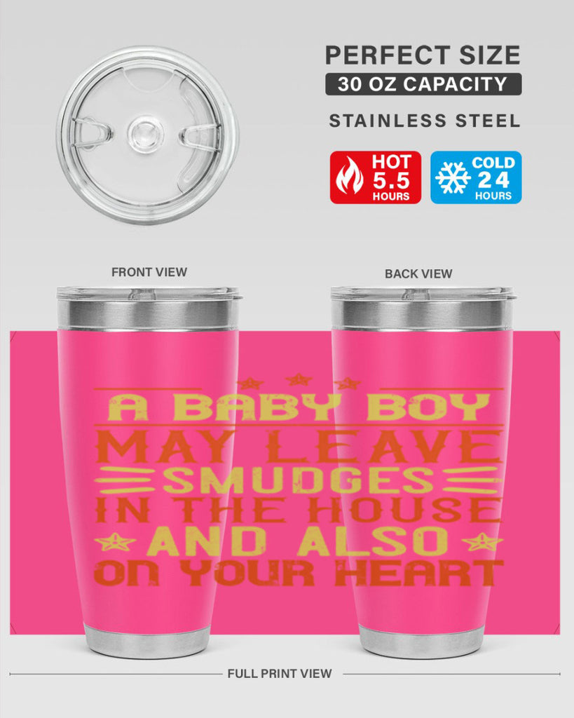 A baby boy may leave smudges in the house and also on your heart Style 150#- baby- tumbler