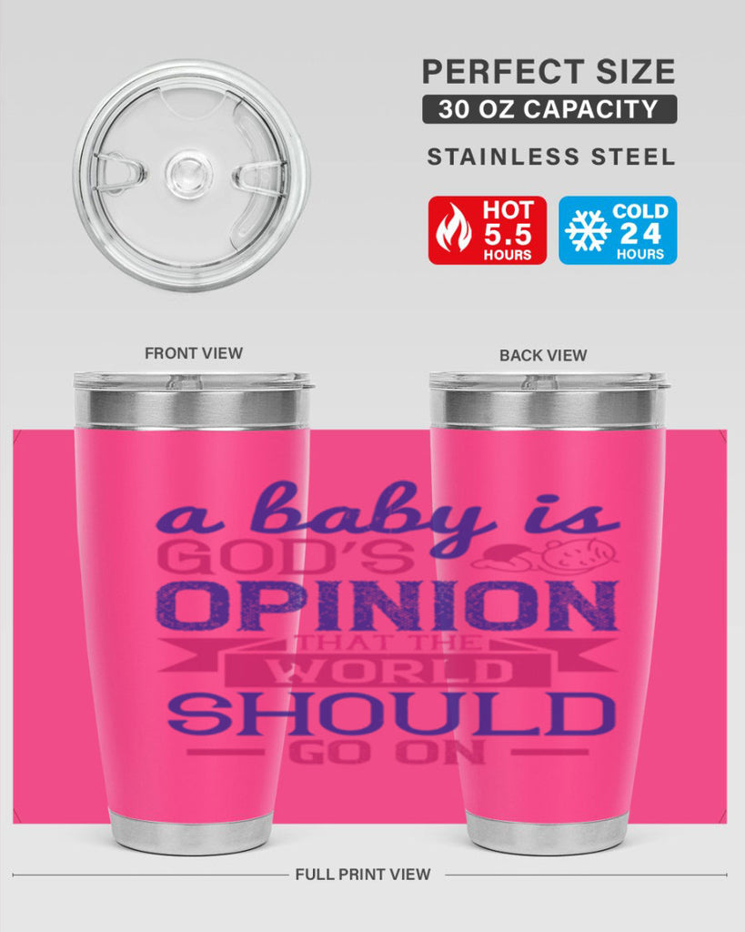 A baby is God’s opinion that the world should go on Style 139#- baby- tumbler