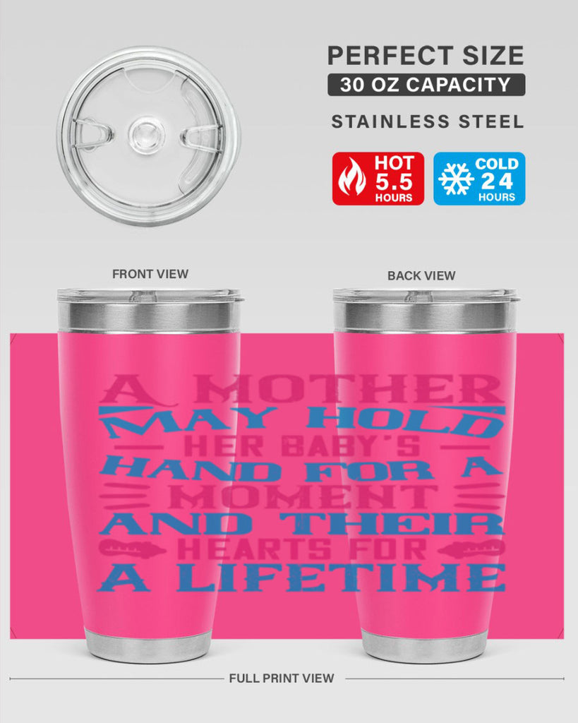 A mother may hold her baby’s hand for a moment and their hearts for a lifetime Style 133#- baby- tumbler