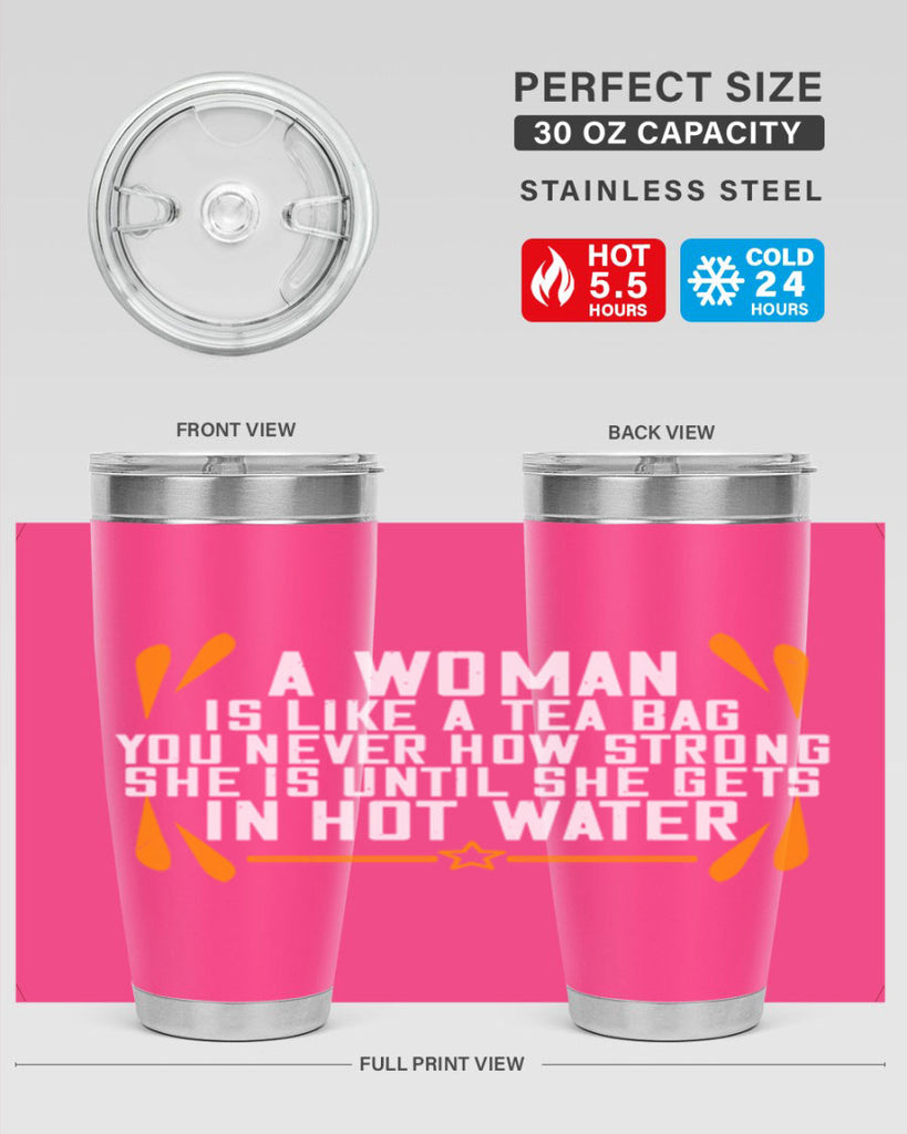 A woman is like a tea bag – you never how strong she is until she gets in hot water Style 87#- womens day- Tumbler