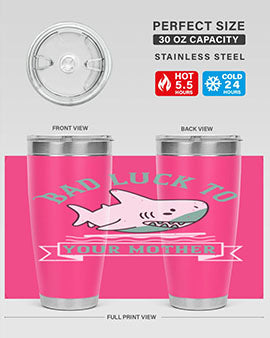 Bad luck to your mother Style 94#- shark  fish- Tumbler