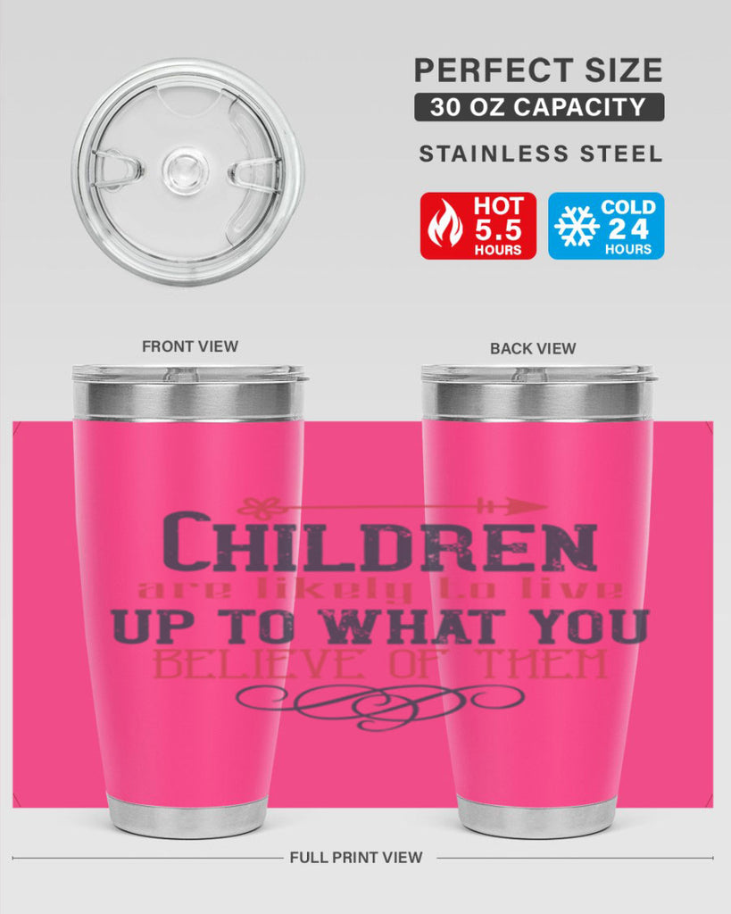 Children are likely to live up to what you believe of them Style 55#- baby- Tumbler