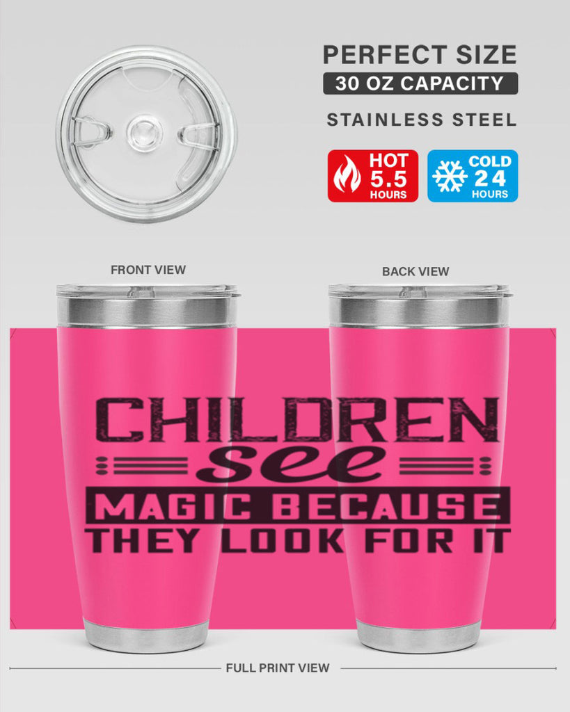 Children see magic because they look for it Style 41#- baby- Tumbler