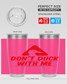 Dont duck with me Style 3#- duck- Tumbler