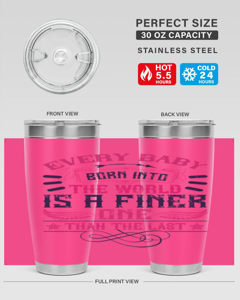 Every baby born into the world is a finer one than the last Style 125#- baby- tumbler