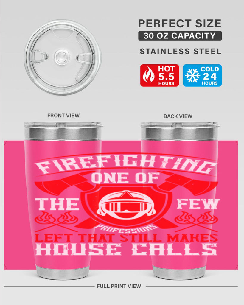 Firefighting — one of the few professions left that still makes house calls Style 69#- fire fighter- tumbler