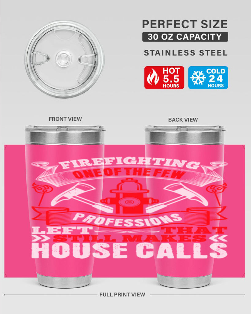 Firefighting — one of the few professions left that still makes house calls Style 70#- fire fighter- tumbler