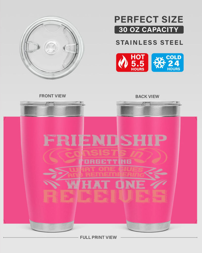 Friendship consists in forgetting what one gives and remembering what one receives Style 97#- Best Friend- Tumbler