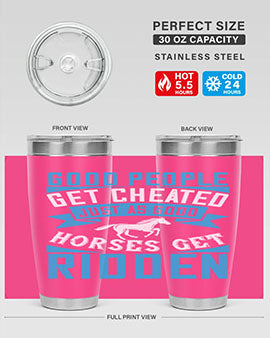 Good people get cheated just as good horses get ridden Style 53#- horse- Tumbler