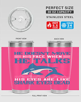 He doesnt move his face when he talks His eyes are like shark eyes Dead Style 88#- shark  fish- Tumbler