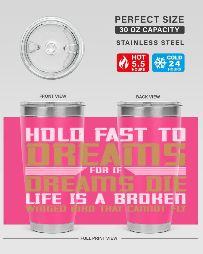 Hold fast to dreams for if dreams die life is a broken winged bird Style 63#- womens day- Tumbler