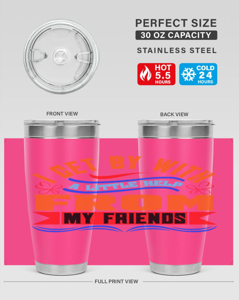 I get by with a little help from my friends Style 98#- Best Friend- Tumbler