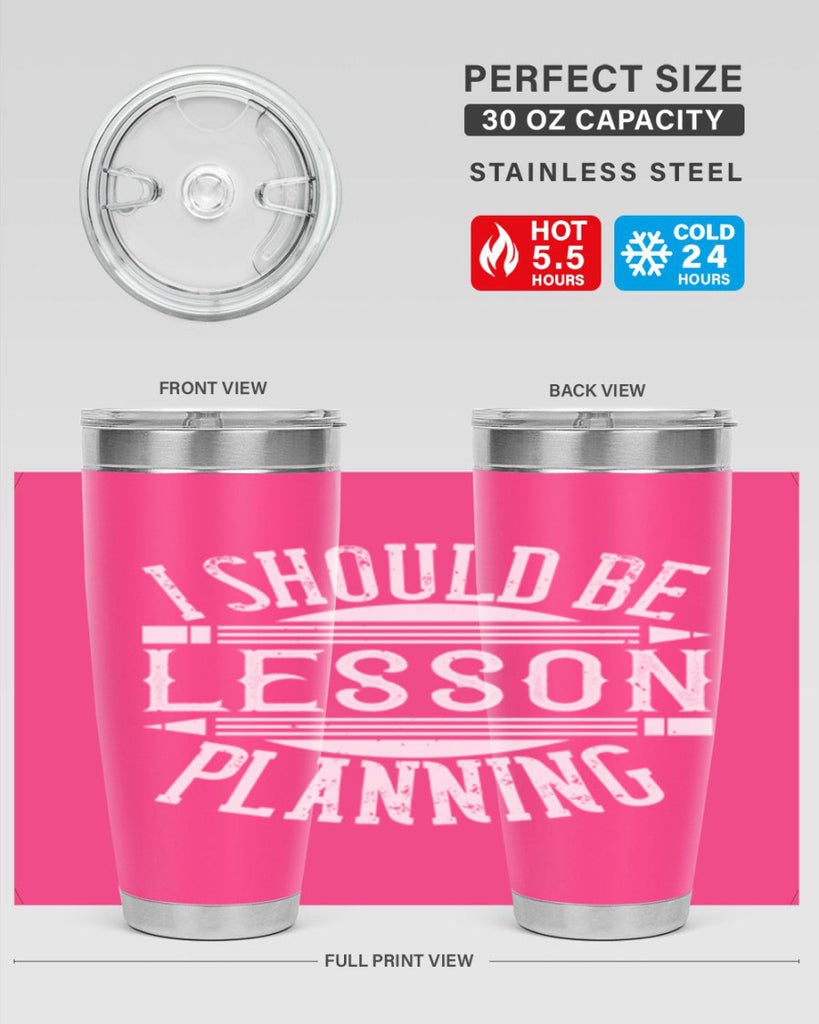 I should be lesson planning Style 104#- teacher- tumbler