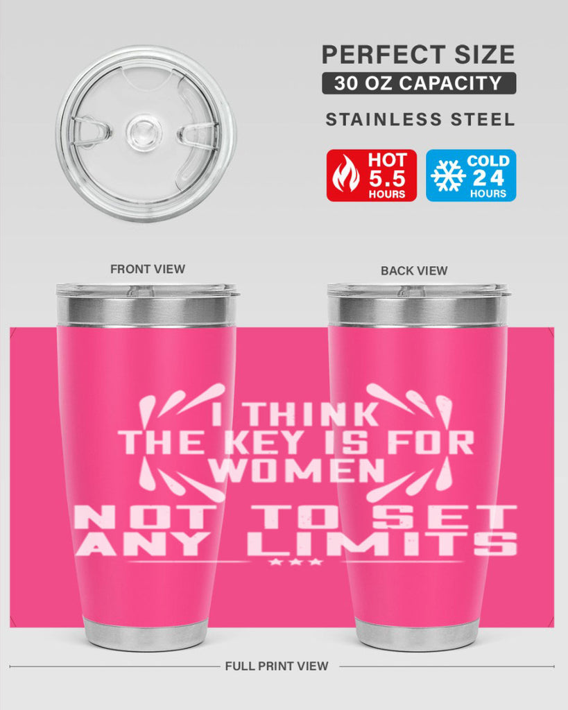 I think the key is for women not to set any limits Style 99#- womens day- Tumbler