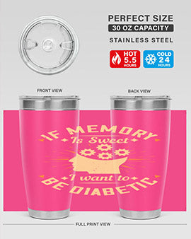 If memory is sweet I want to be diabetic Style 25#- diabetes- Tumbler