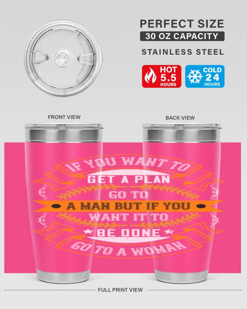 If you want to get a plan go to a man but if you want it to be done go to a woman Style 55#- womens day- Tumbler