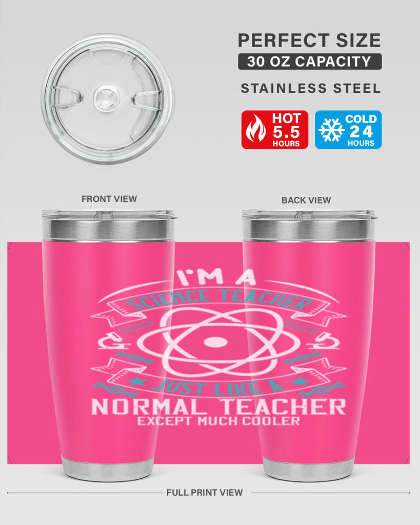 Im A Science Teacher Just Like A Normal Teacher Except Much Cooler Style 100#- teacher- tumbler