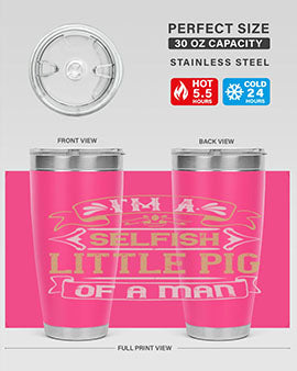 Im a selfish little pig of a mann Style 60#- pig- Tumbler