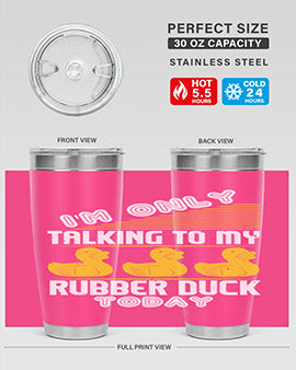 Im only talking to my rubber duck today Style 38#- duck- Tumbler