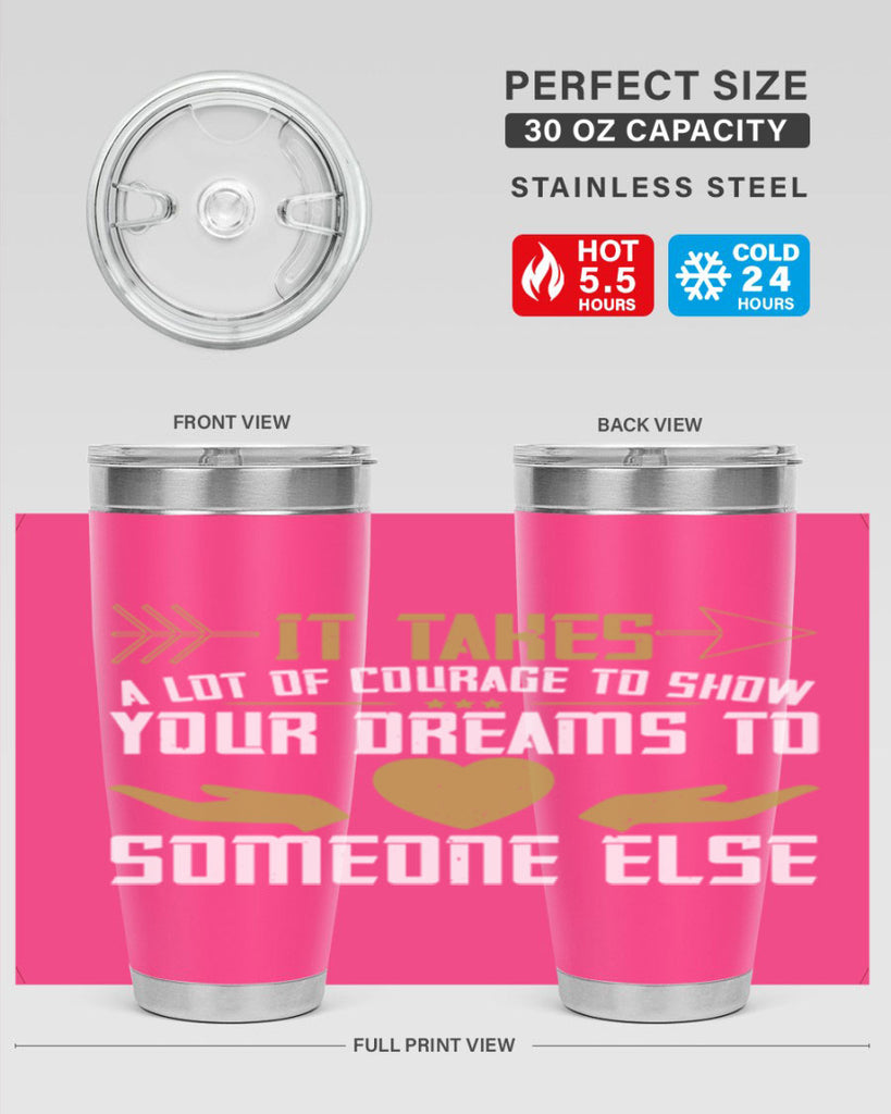 It takes a lot of courage to show your dreams to someone else Style 53#- womens day- Tumbler