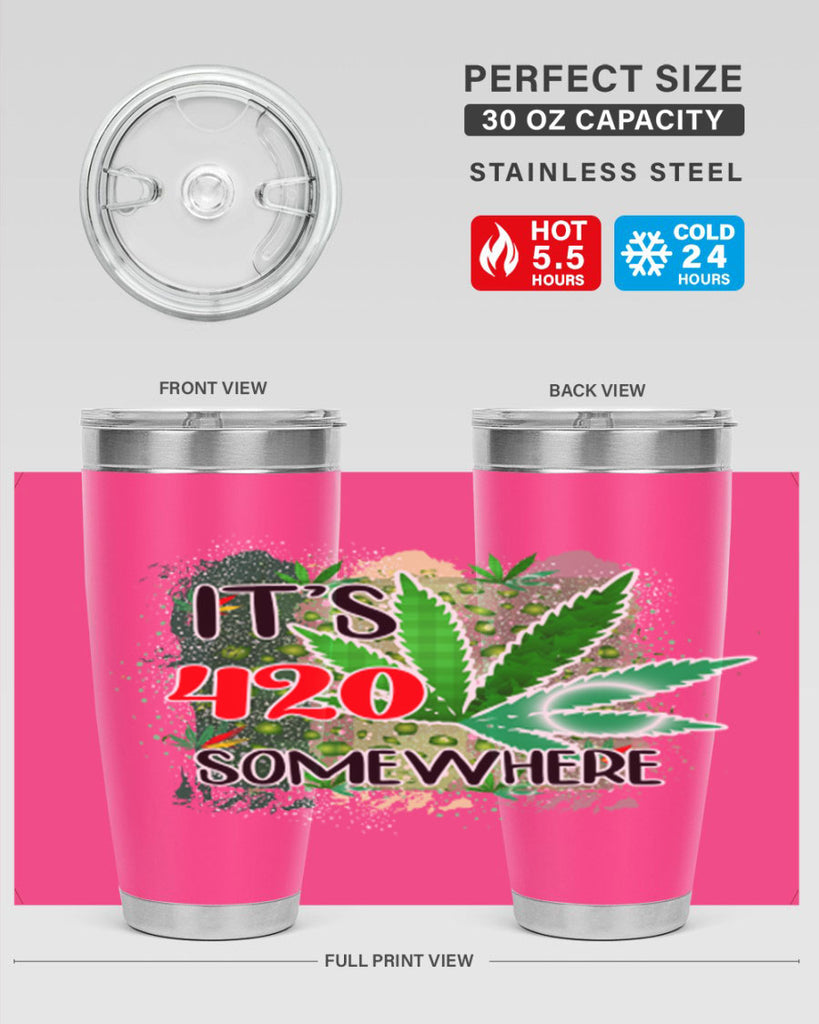 Its 420 Somewhere 153#- marijuana- Tumbler