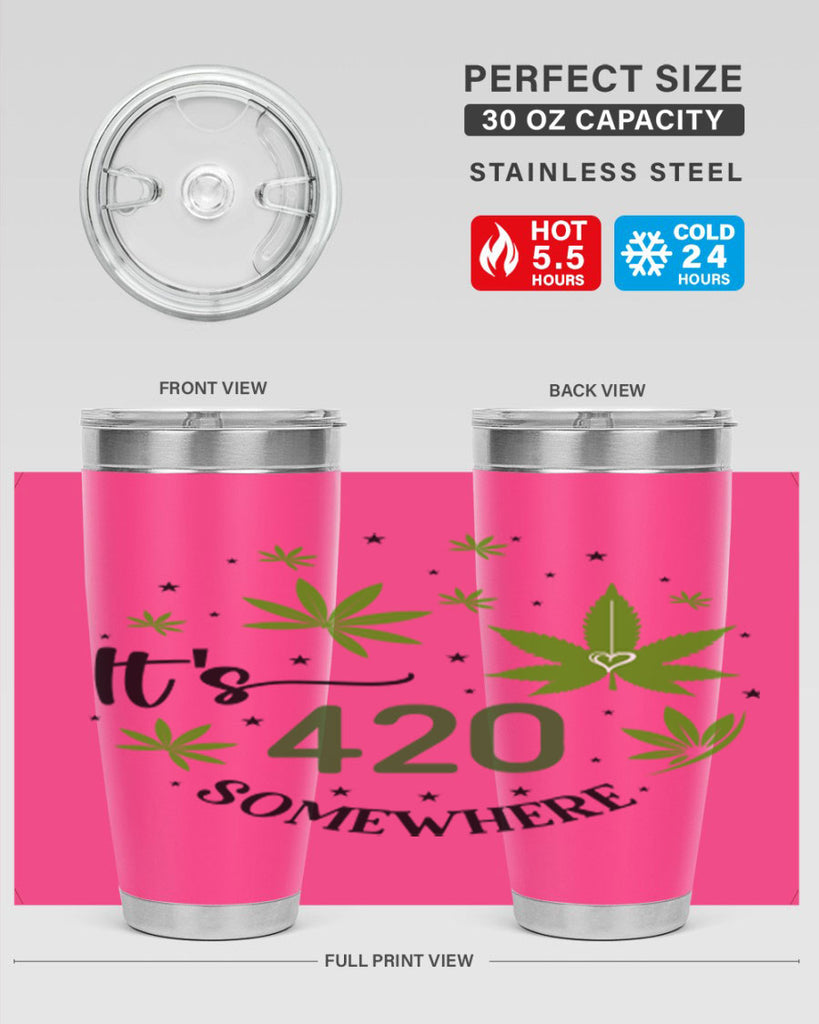 Its 420 Somewhere 154#- marijuana- Tumbler