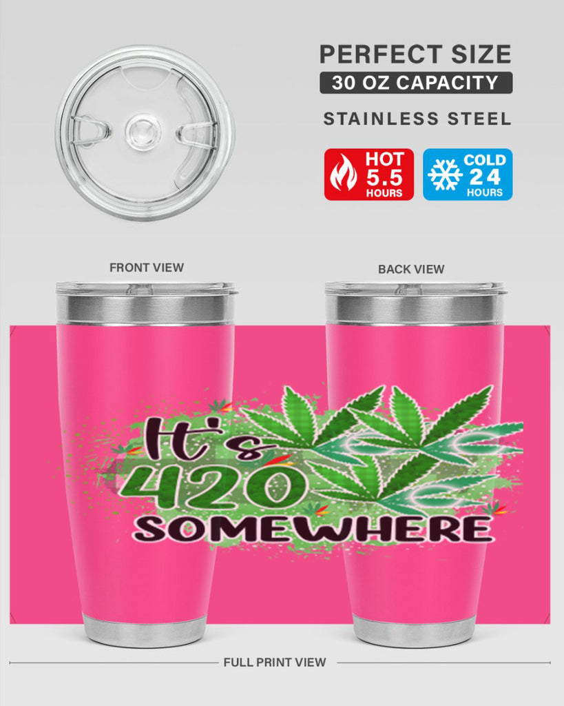 Its 420 Somewhere 155#- marijuana- Tumbler