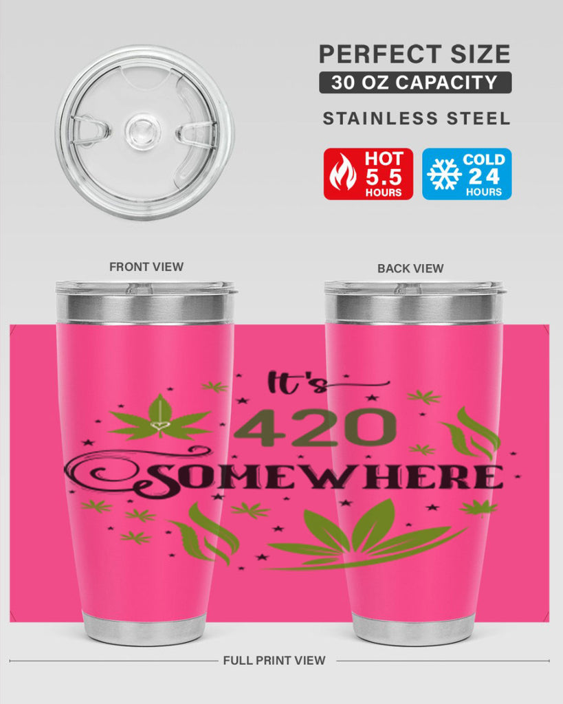 Its 420 Somewhere 156#- marijuana- Tumbler