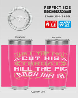 Kill the pig Cut his throat Kill the pig Bash him in Style 46#- pig- Tumbler