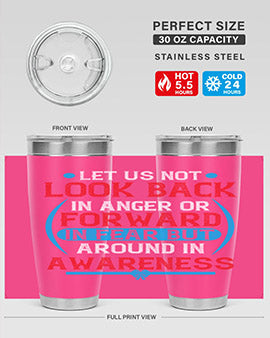 Let us not look back in anger or forward in fear but around in awareness Style 36#- self awareness- Tumbler