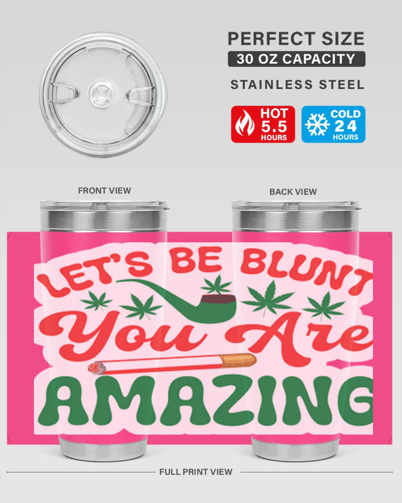 Lets Be Blunt You Are Amazing 183#- marijuana- Tumbler