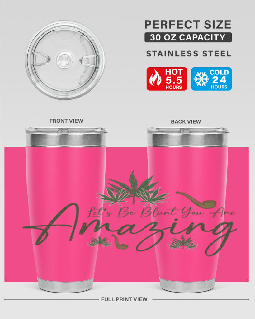 Lets Be Blunt You Are Amazing Sublimation 182#- marijuana- Tumbler