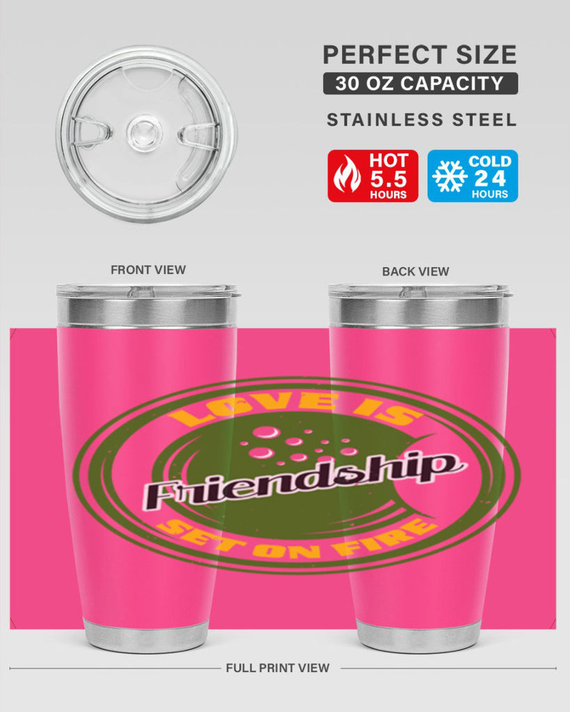 Love is friendship set on fire Style 84#- Best Friend- Tumbler