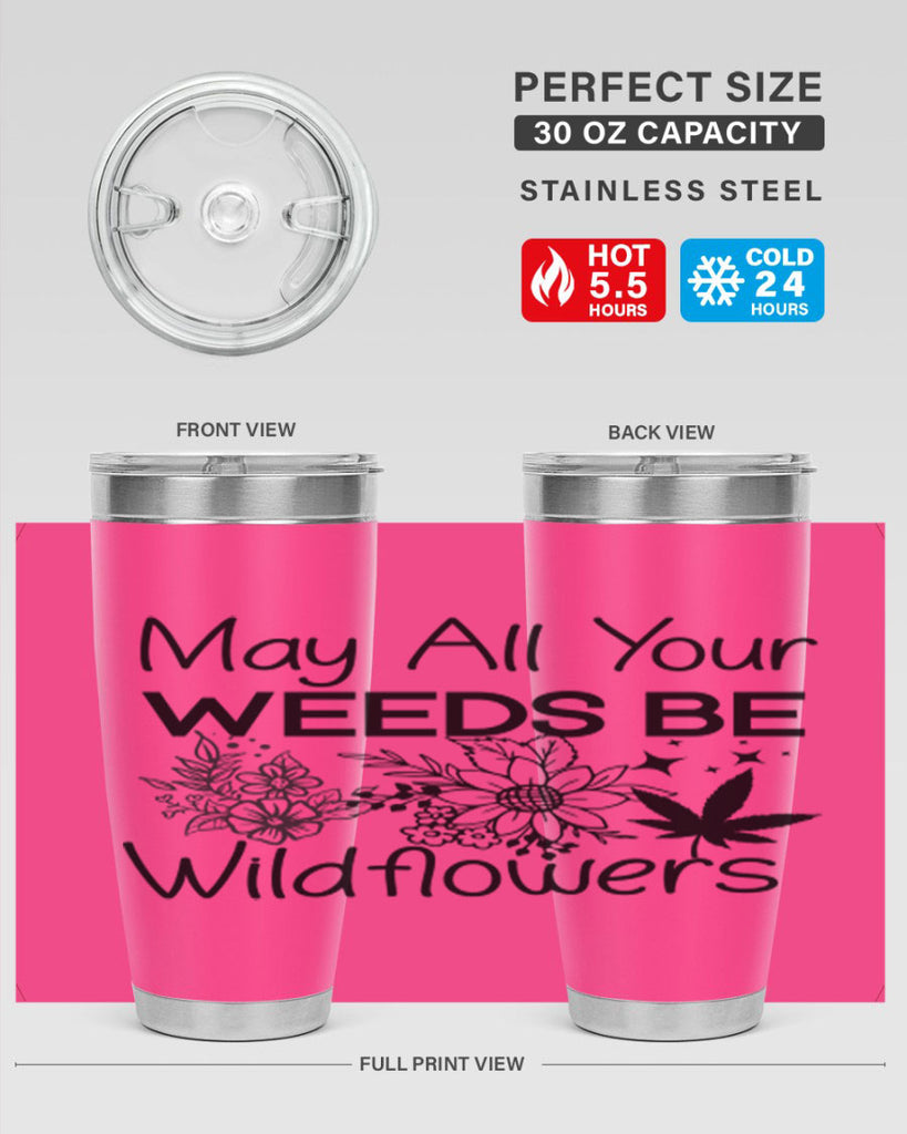 May All Your Weeds be Wildflowers 210#- marijuana- Tumbler