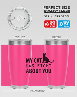 My Cat Was Right Style 72#- cat- Tumbler