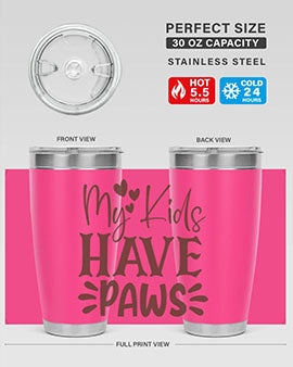 My Kids Have Paws Style 21#- cat- Tumbler