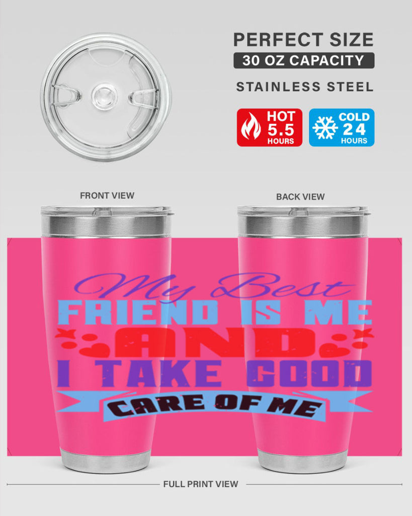 My best friend is me and I take good care of me Style 80#- Best Friend- Tumbler