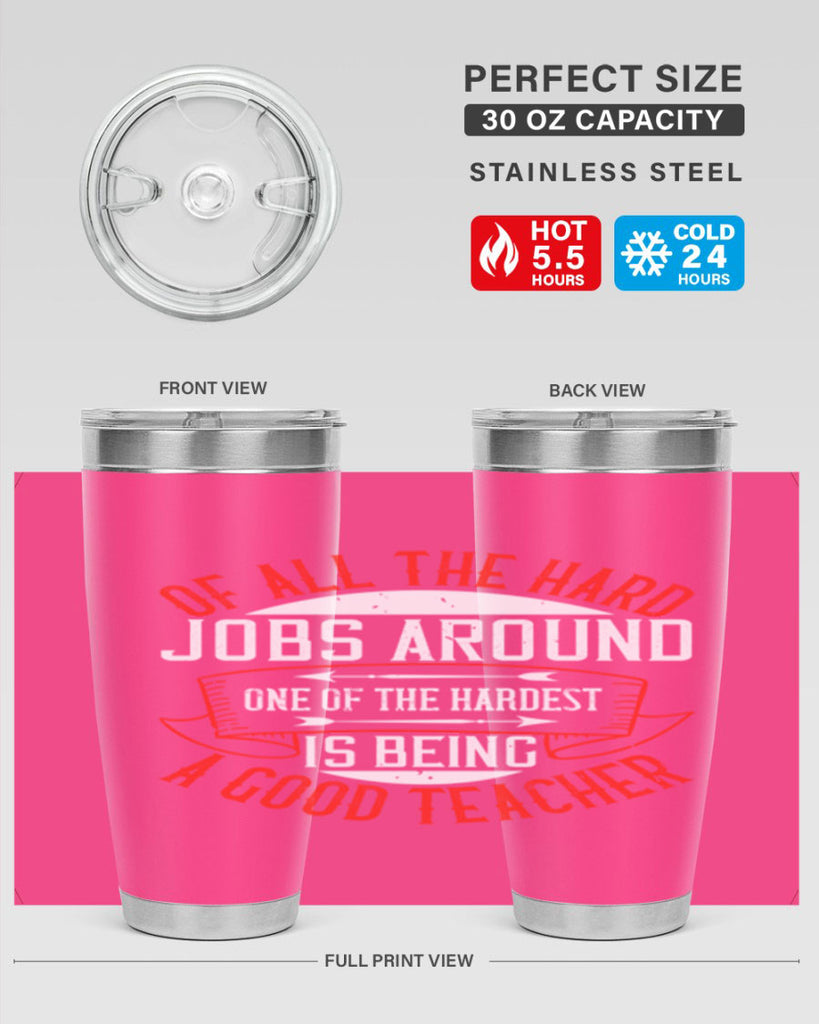 Of all the hard jobs around one of the hardest is being a good teacher Style 90#- teacher- tumbler
