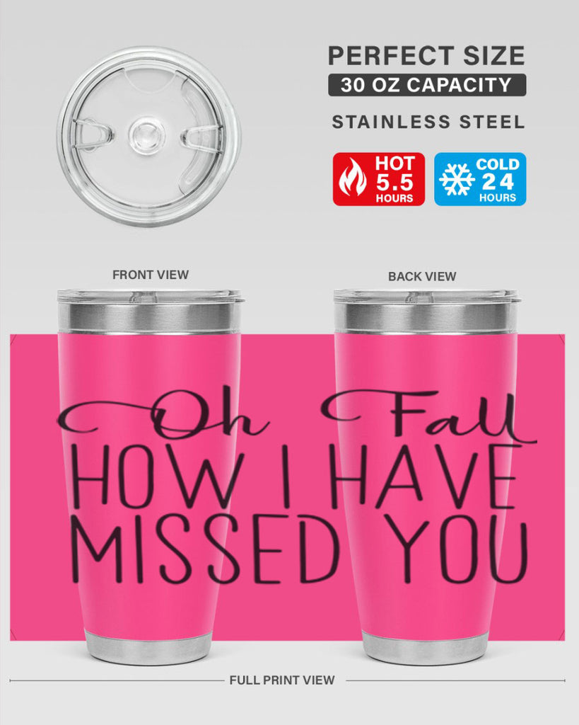 Oh Fall How I Have Missed You 450#- fall- Tumbler