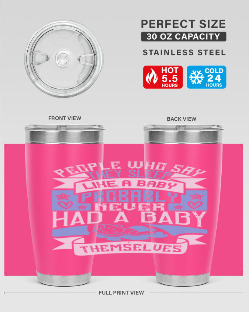 People who say they sleep like a baby probably never had a baby themselves Style 111#- baby- tumbler
