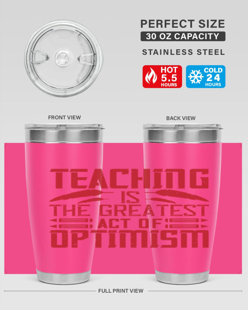 Teaching is the greatest act of optimism Style 8#- teacher- tumbler