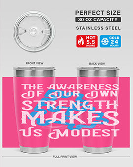 The awareness of our own strength makes us modest Style 26#- self awareness- Tumbler