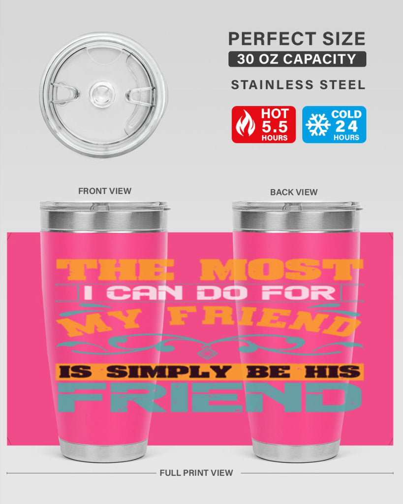 The most I can do for my friend is simply be his friend Style 56#- Best Friend- Tumbler