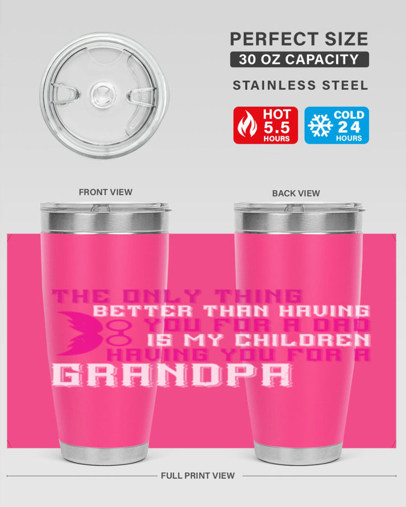 The only thing better than having you for a dad 66#- grandpa - papa- Tumbler